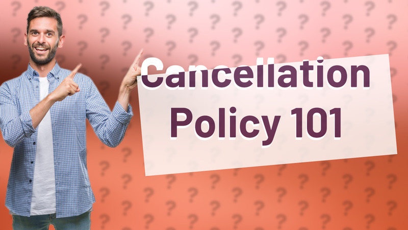 Cancellation Policy 101