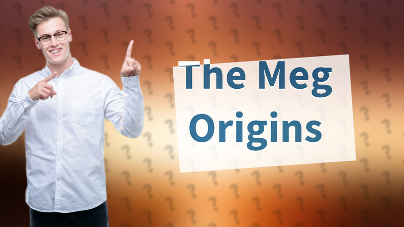 The Meg Origins