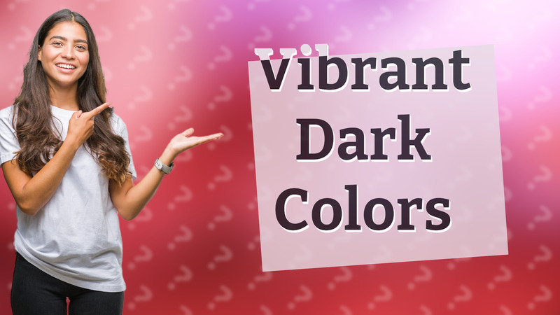 Vibrant Dark Colors