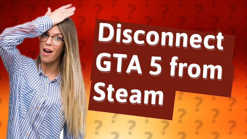 Disconnect GTA 5 from Steam