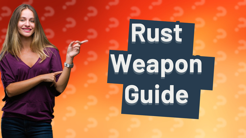 Rust Weapon Guide