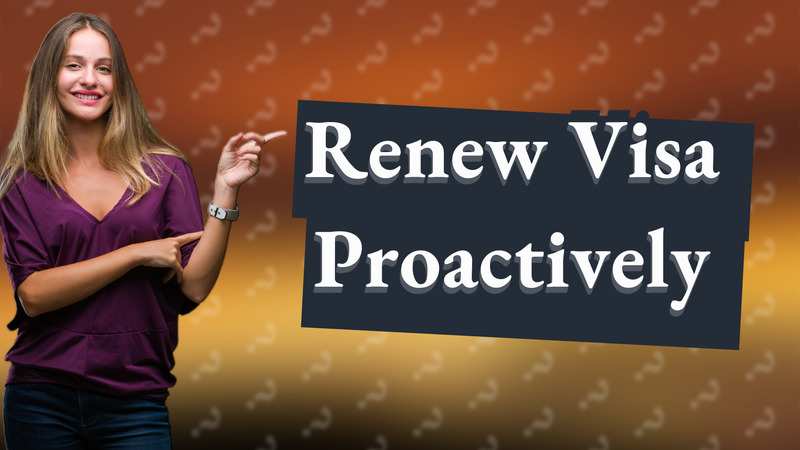 Renew Visa Proactively