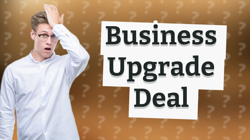 Business Upgrade Deal