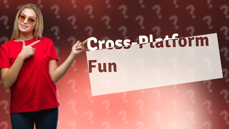 Cross-Platform Fun