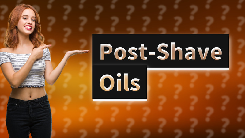 Post-Shave Oils