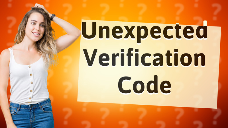 Unexpected Verification Code