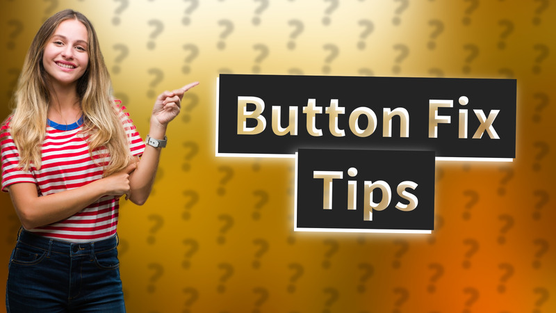 Button Fix Tips