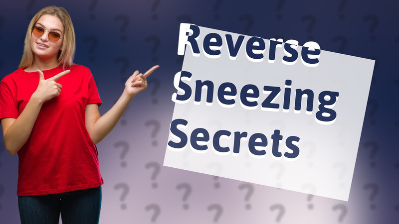 Reverse Sneezing Secrets