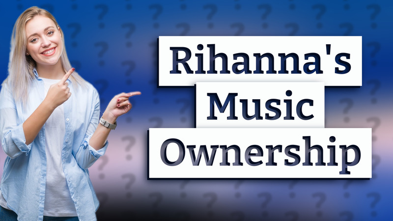 Rihanna's Music Ownership