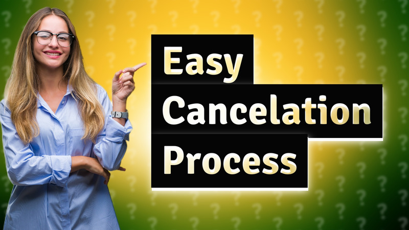 Easy Cancelation Process