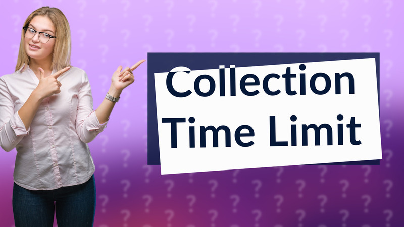 Collection Time Limit