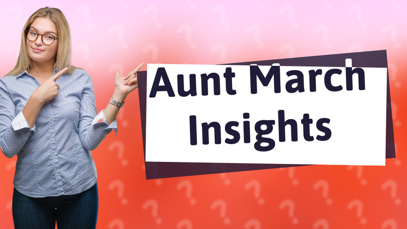 Aunt March Insights