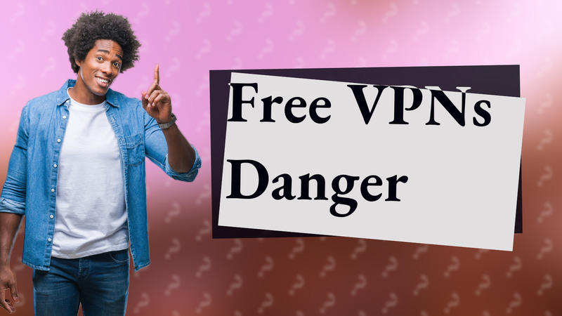 Free VPNs Danger