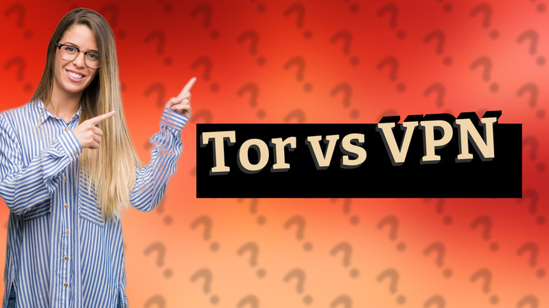 Tor vs VPN