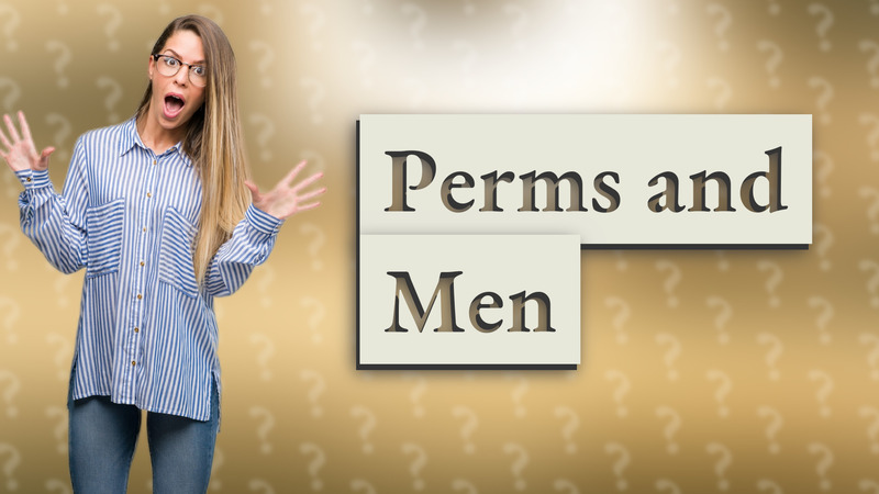 Perms and Men