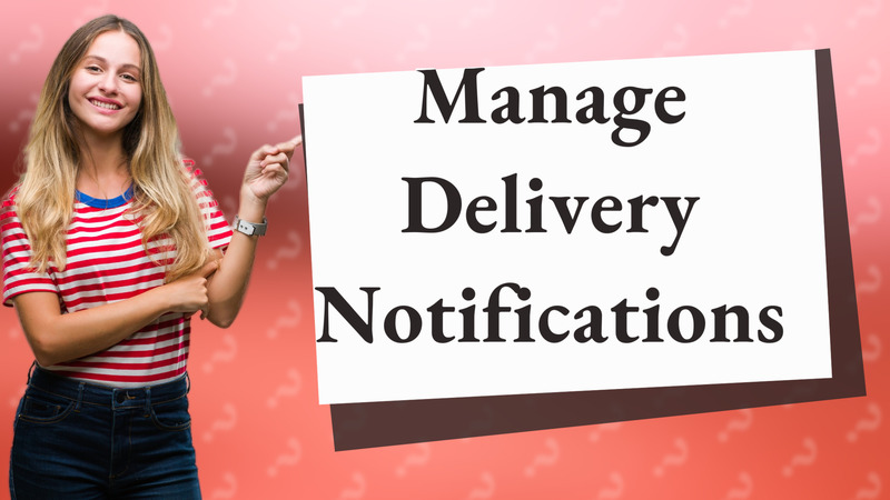 Manage Delivery Notifications