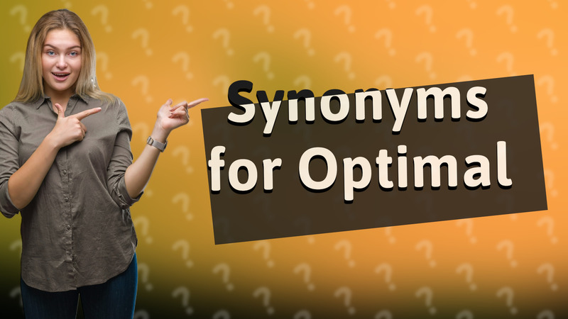 Synonyms for Optimal