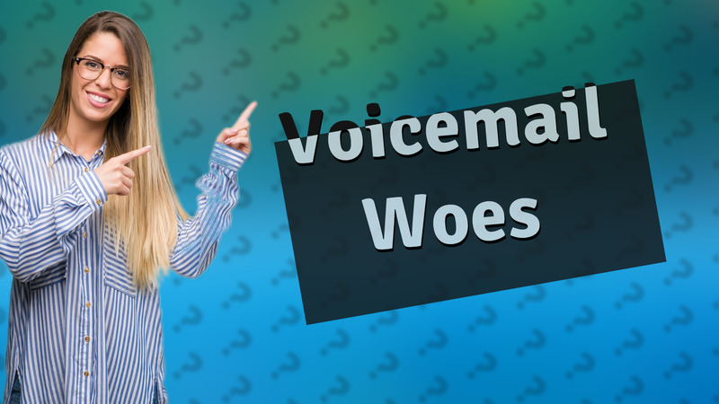 Voicemail Woes