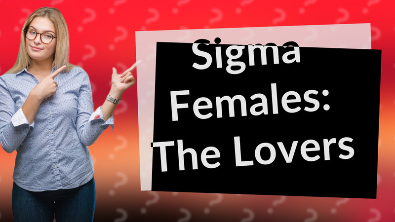 Sigma Females: The Lovers