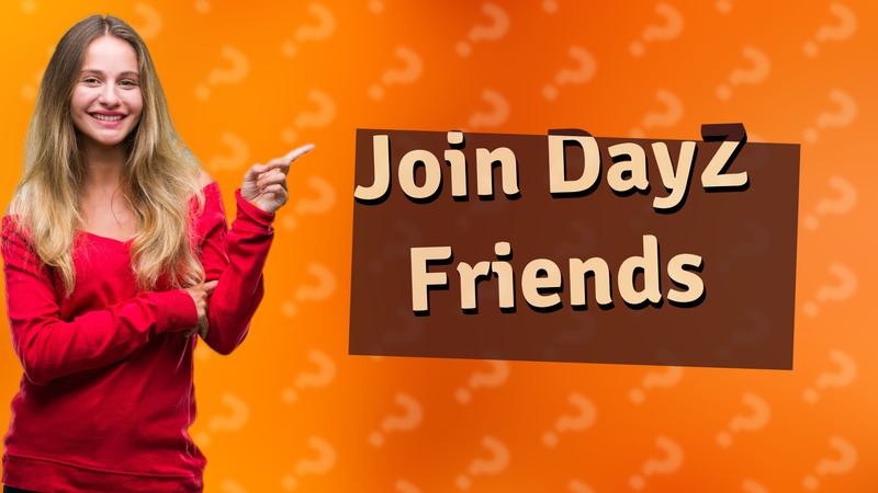 Join DayZ Friends