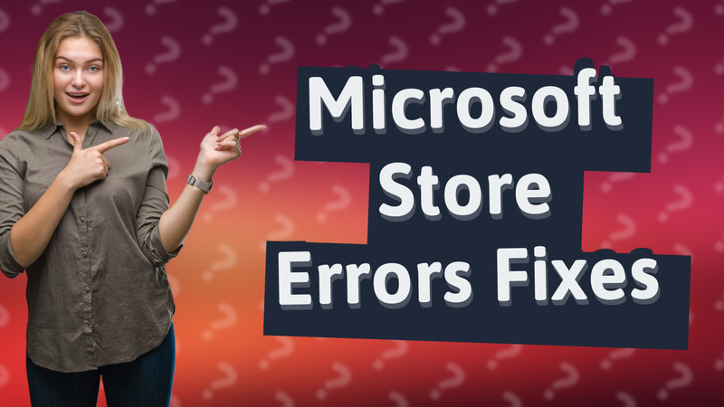 Microsoft Store Errors Fixes