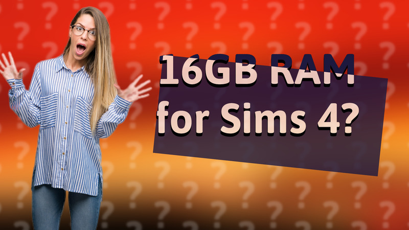 16GB RAM for Sims 4?