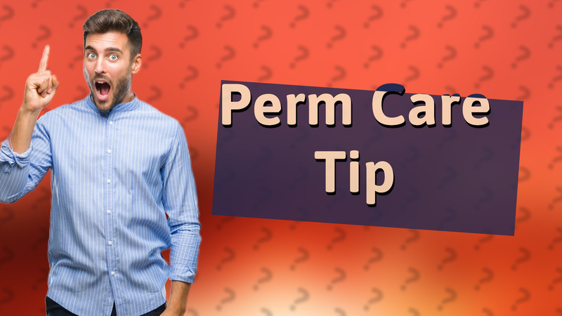 Perm Care Tip
