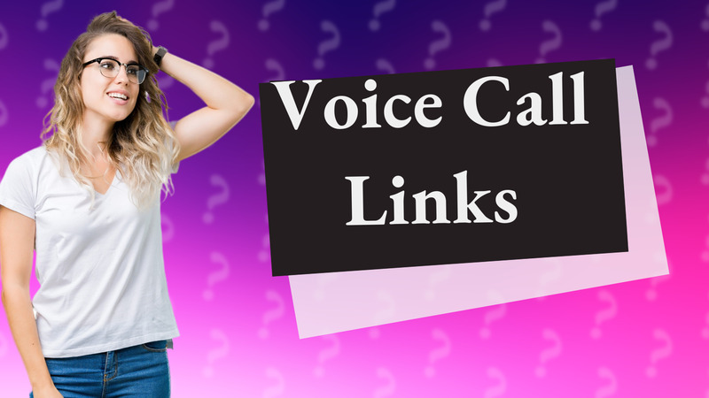 Voice Call Links