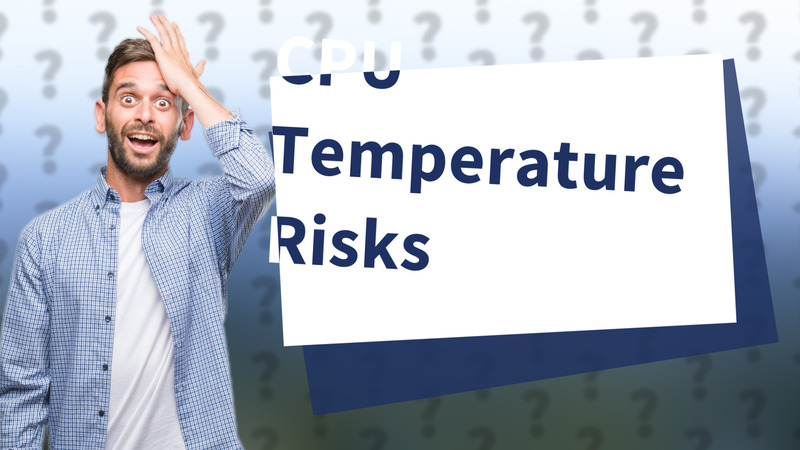 CPU Temperature Risks