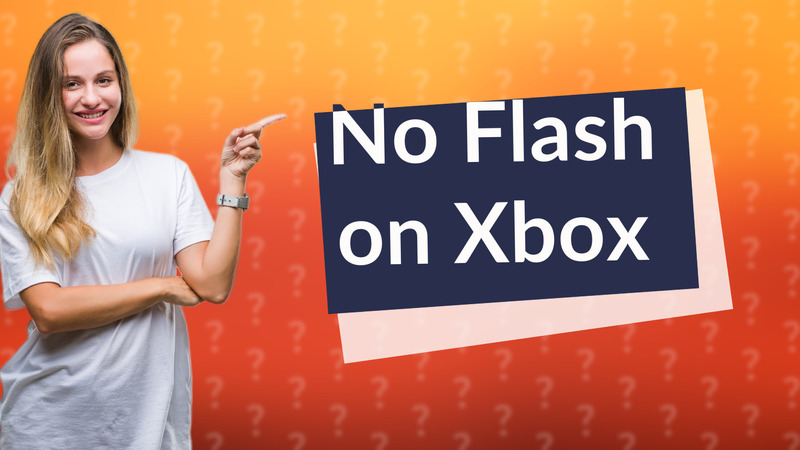 No Flash on Xbox