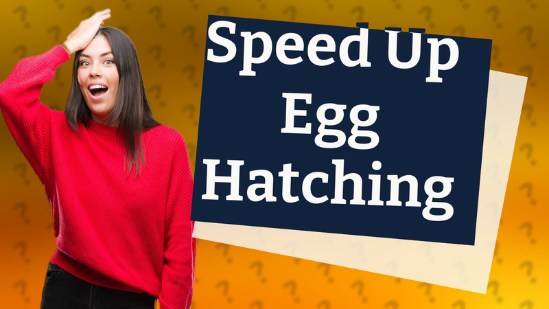 Speed Up Egg Hatching