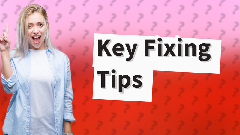 Key Fixing Tips