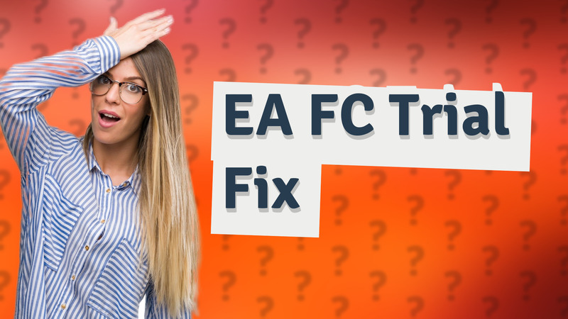 EA FC Trial Fix