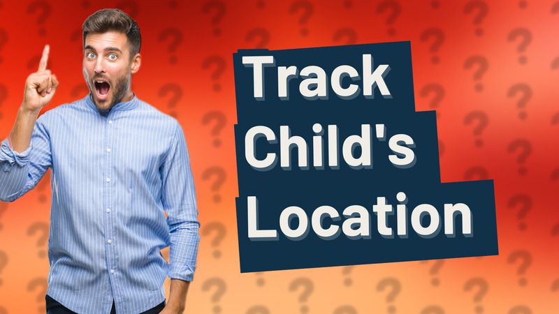 Track Child's Location