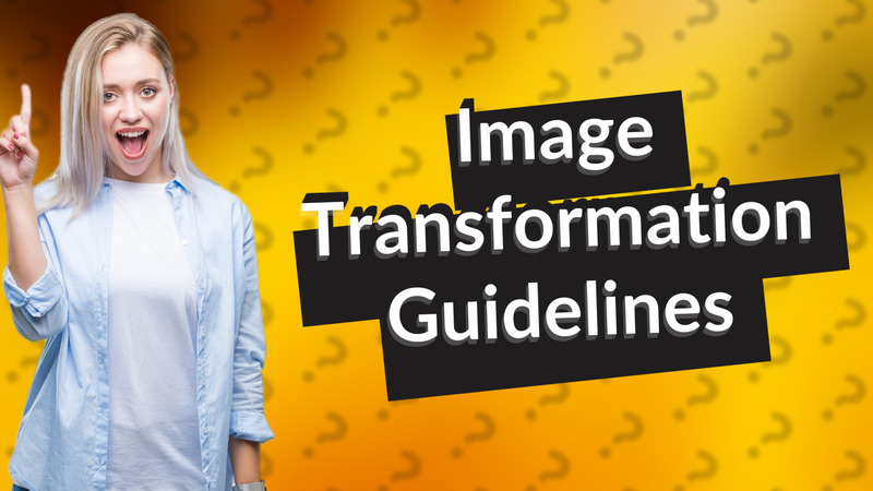 Image Transformation Guidelines