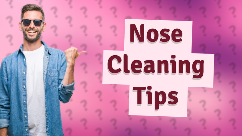 Nose Cleaning Tips