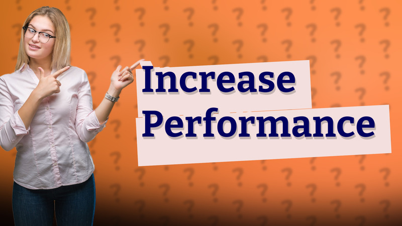 Increase Performance