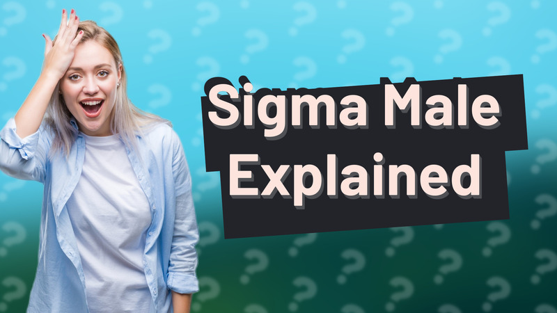 Sigma Male Explained