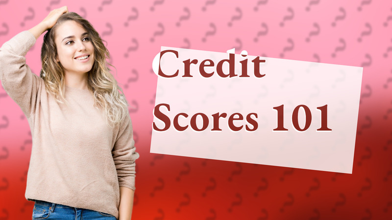 Credit Scores 101