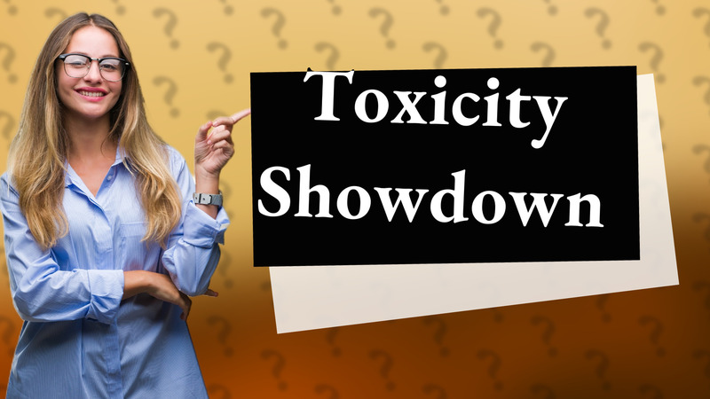 Toxicity Showdown