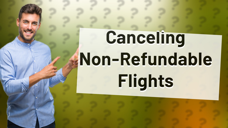 Canceling Non-Refundable Flights