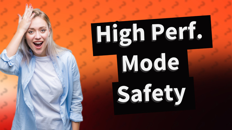 High Perf. Mode Safety