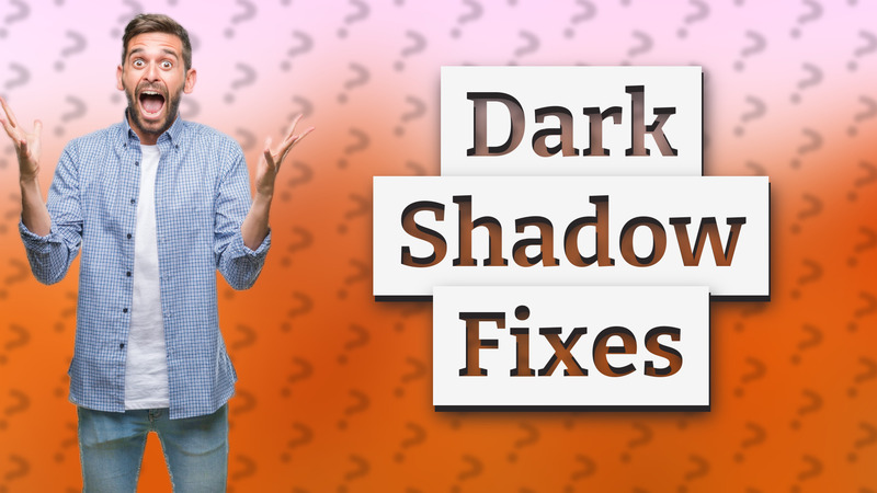 Dark Shadow Fixes