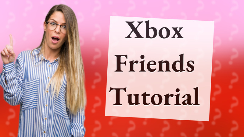 Xbox Friends Tutorial
