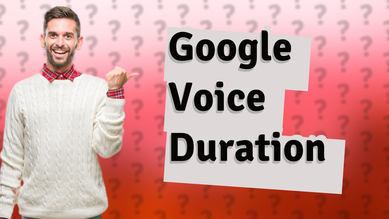 Google Voice Duration