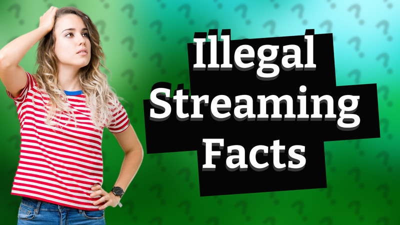 Illegal Streaming Facts