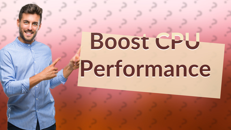 Boost CPU Performance