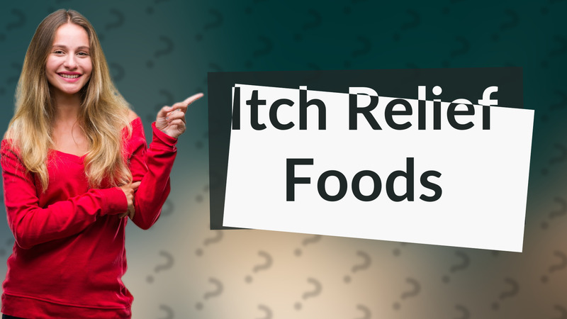 Itch Relief Foods