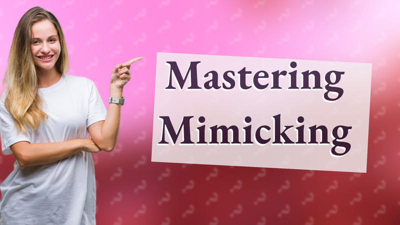 Mastering Mimicking