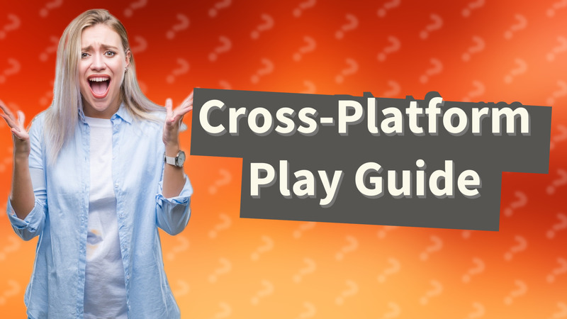 Cross-Platform Play Guide